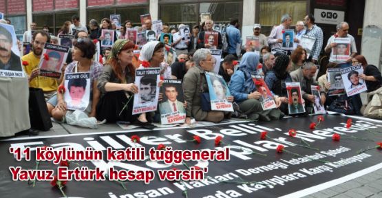 '11 köylünün katili tuğgeneral Yavuz Ertürk hesap versin'