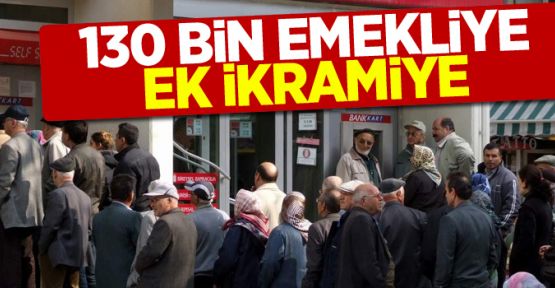 130 bin emekliye ek ikramiye