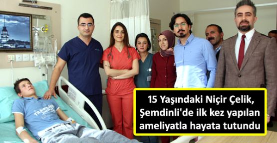 Çelik, Şemdinli'de ilk kez yapılan ameliyatla hayata tutundu