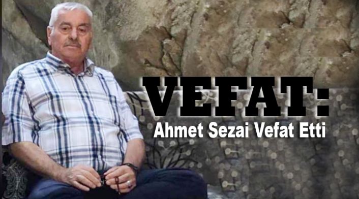 Sezai Ailesinin Acı Kaybı: Ahmet Sezai Vefat Etti