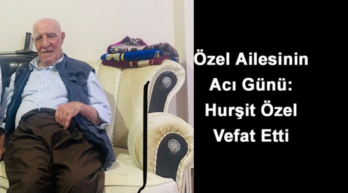 Özel Ailesinin Acı Günü: Hurşit Özel Vefat Etti