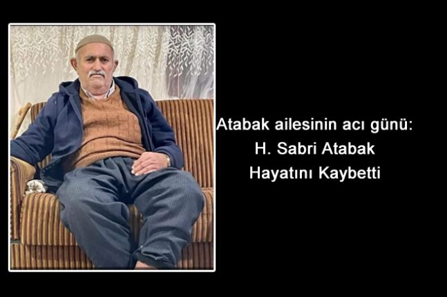 Atabak ailesinin acı günü: H. Sabri Atabak  Hayatını Kaybetti