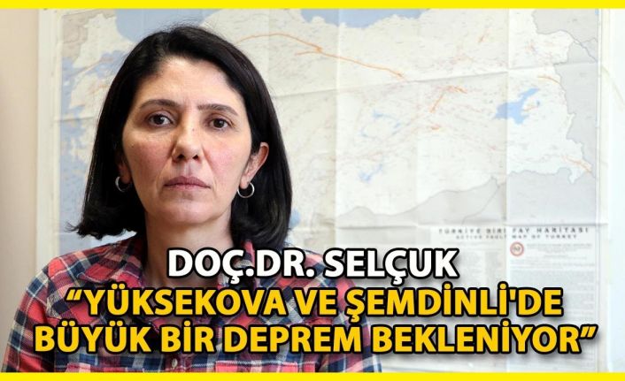 'Yüksekova ve Şemdinli'de büyük bir deprem bekleniyor'