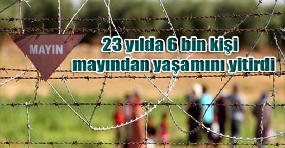 23 yılda 6 bin kişi mayından yaşamını yitirdi