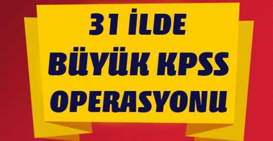31 ilde KPSS operasyonu