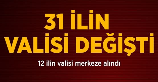 31 ilin valisi değişti
