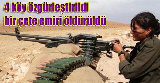 4 köy özgürleştirildi bir çete emiri öldürüldü