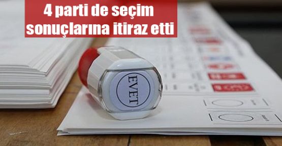 4 parti de seçim sonuçlarına itiraz etti
