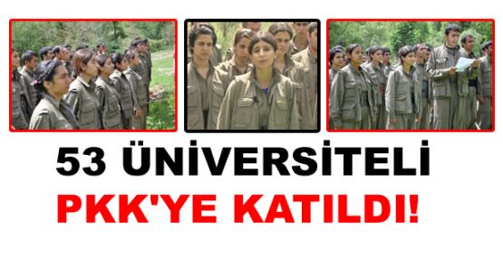 53 üniversiteli genç PKK'ye katıldı!