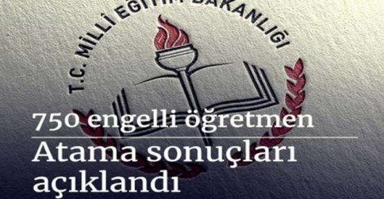 750 engelli öğretmen atama sonuçları açıklandı