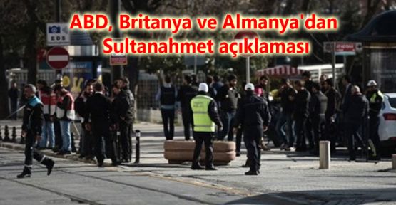 ABD, Britanya ve Almanya'dan Sultanahmet açıklaması
