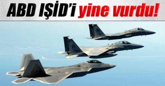ABD IŞİD'i vurmaya devam ediyor