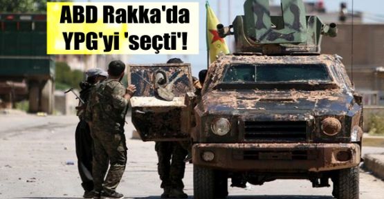 ABD Rakka'da YPG'yi 'seçti'!