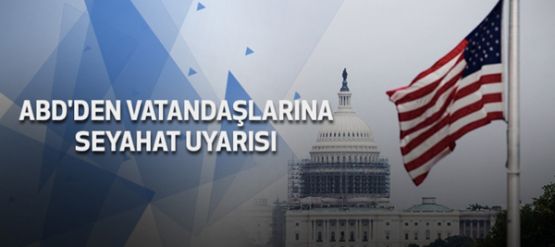 ABD vatandaşlarına seyahat uyarısı: Türkiye planınızı gözden geçirin