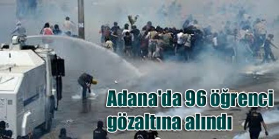 Adana'da 96 öğrenci gözaltına alındı