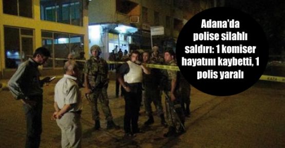 Adana'da polise silahlı saldırı: 1 komiser hayatını kaybetti
