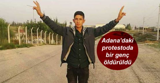 Adana'daki protestoda bir genç öldürüldü