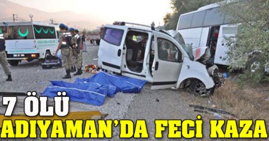 Adıyaman'da feci kaza: 7 ölü