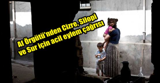 Af Örgütü'nden Cizre, Silopi ve Sur için acil eylem çağrısı