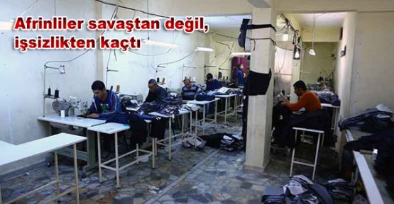 Afrinliler savaştan değil, işsizlikten kaçtı