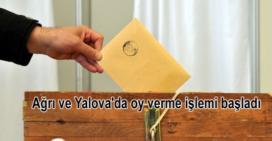 Ağrı ve Yalova'da oy verme işlemi başladı