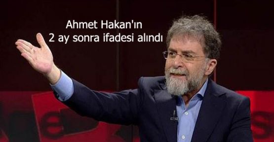 Ahmet Hakan'ın 2 ay sonra ifadesi alındı