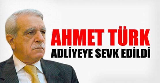 Ahmet Türk adliyeye sevk edildi
