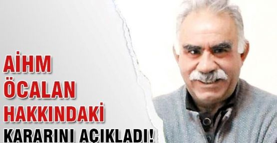 AİHM, 'Öcalan' kararının tekrar görüşülmesini reddetti