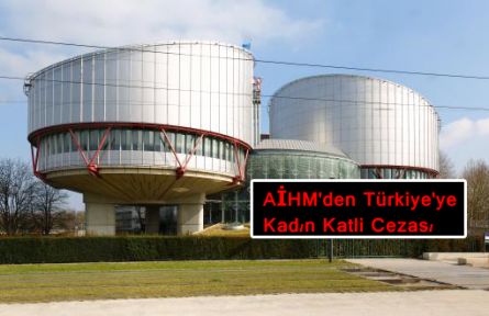 AİHM'den Türkiye'ye Kadın Katli Cezası