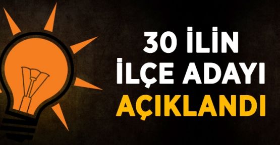 AK Parti 30 İlin İlçe Başkan Adaylarını Açıkladı