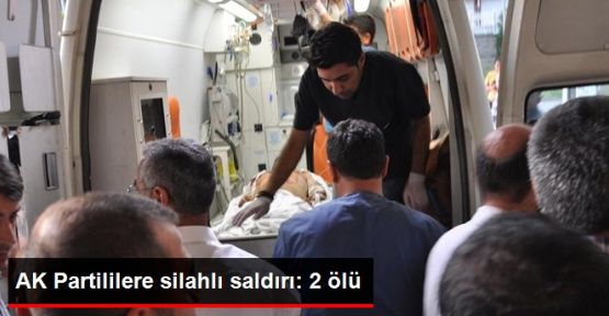 Ak Partililere silahlı saldırı!.. 2 ölü, 1 yaralı!