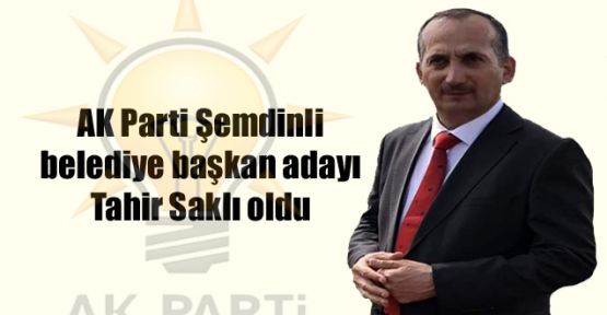 AK Parti Şemdinli belediye başkan adayı Tahir Saklı oldu