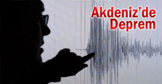 Akdeniz'de deprem!
