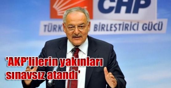 'AKP'lilerin yakınları sınavsız atandı'