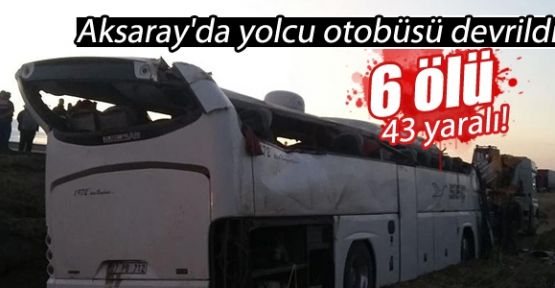 Aksaray'da yolcu otobüsü kaza yaptı: 6 kişi öldü