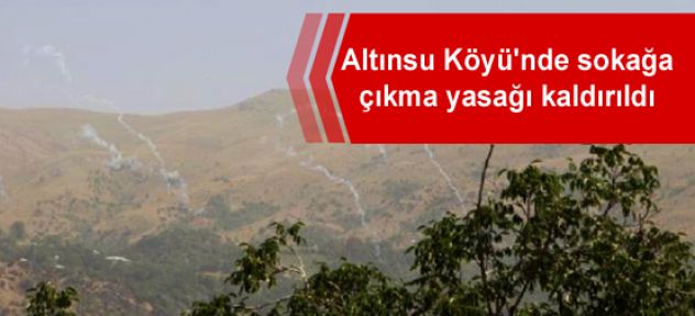 Altınsu Köyü'nde sokağa çıkma yasağı kaldırıldı
