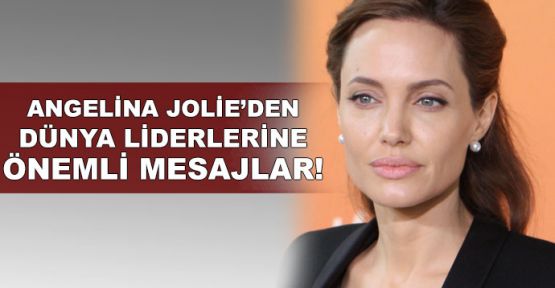 Angelina Jolie’den dünya liderlerine önemli mesajlar!