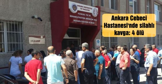 Ankara Cebeci Hastanesi'nde silahlı kavga: 4 ölü