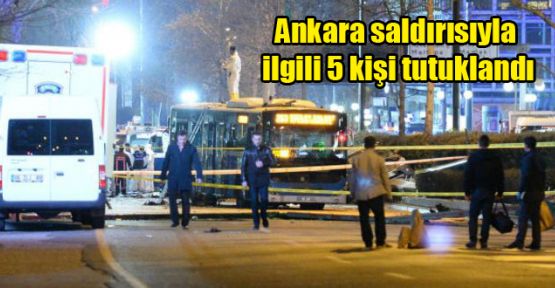 Ankara saldırısıyla ilgili 5 kişi tutuklandı