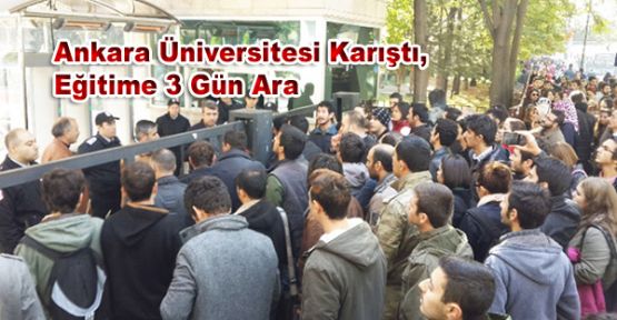 Ankara Üniversitesi Karıştı, Eğitime 3 Gün Ara