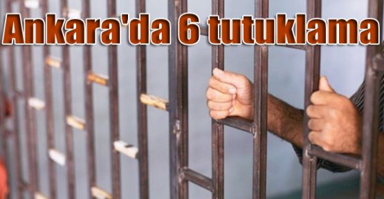 Ankara'da 6 tutuklama