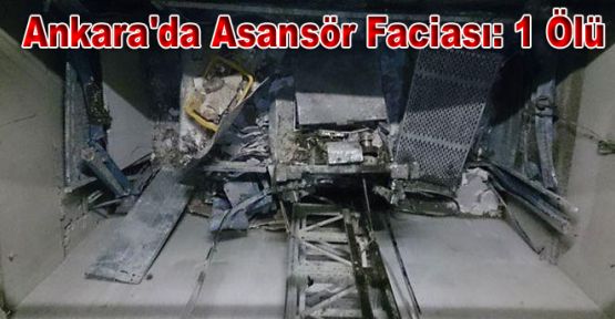 Ankara'da Asansör Faciası: 1 İşçi Öldü, 3 İşçi Yaralandı