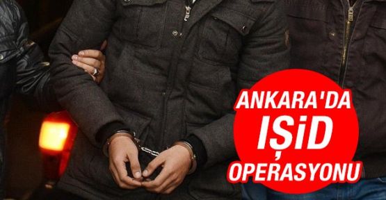Ankara'da IŞİD operasyonu: 10 kişi gözaltı