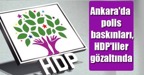 Ankara'da polis baskınları, HDP'liler gözaltında