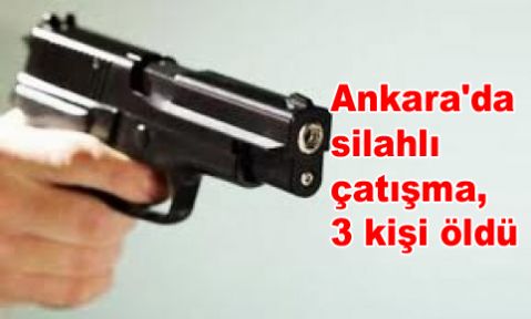 Ankara'da silahlı çatışma, 3 kişi öldü