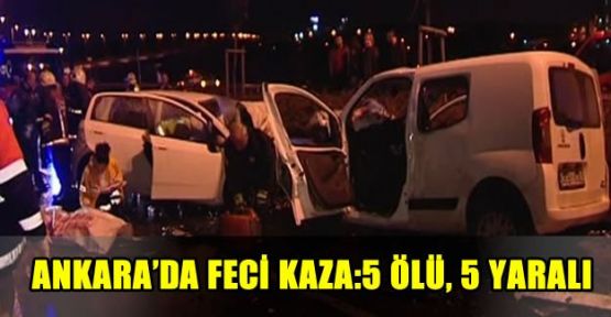 Ankara'da trafik kazası: 5 ölü, 5 yaralı