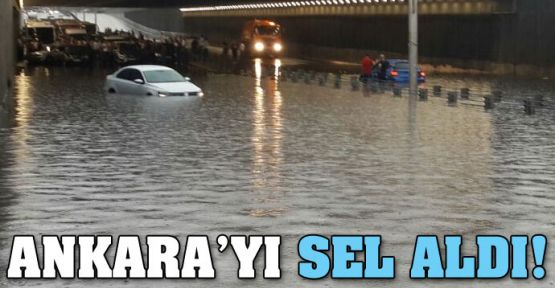 Ankara'yı sel aldı!