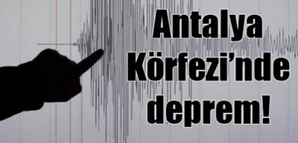 Antalya Körfezi'nde deprem!