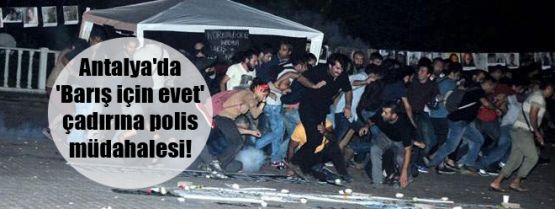 Antalya'da 'Barış için evet' çadırına polis müdahalesi!