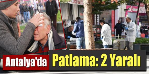 Antalya’da patlama: 2 yaralı